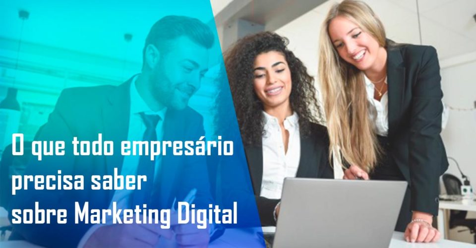 O Que Todo Empres Rio Precisa Saber Sobre Marketing Digital