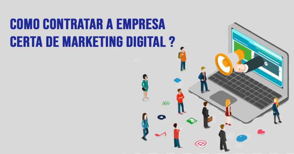 como contratar a empresa certa de marketing digital