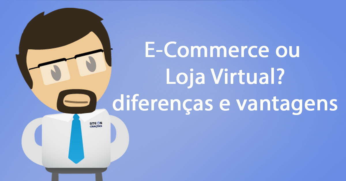 E commerce ou loja virtual entenda a diferenca e as vantagens