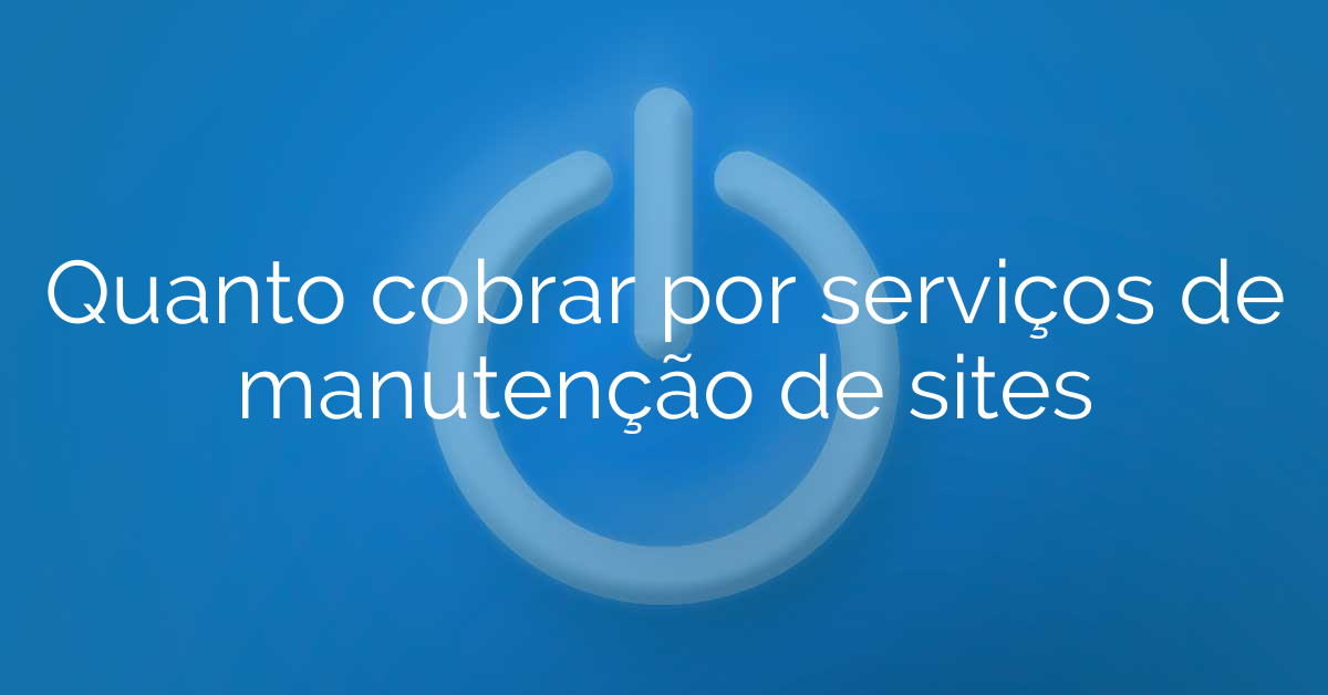 Quanto cobrar por serviços de manutenção de sites