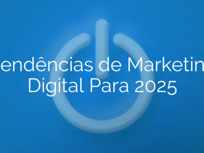 Tendências de Marketing Digital Para 2025