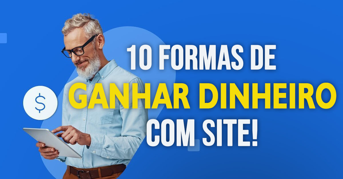 10 Maneiras Eficazes de Ganhar Dinheiro com um Site